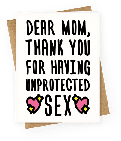 Dear Mom Thank You For Having Unprotected Sex Greeting - You Re One Of My Favorite Parents (484x484)