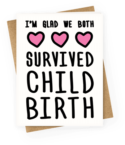 I'm Glad We Both Survived Childbirth Greeting Card - You Re One Of My Favorite Parents (484x484)