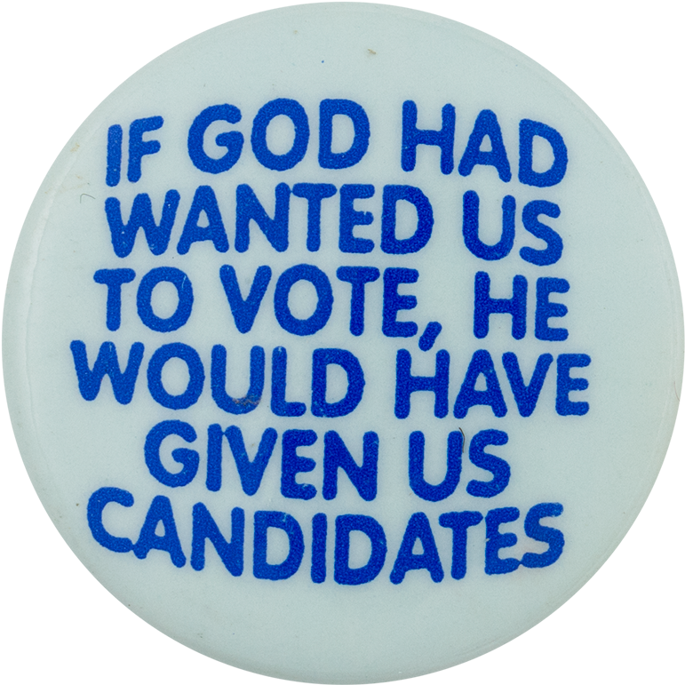 If God Had Wanted Us To Vote Political Button Museum - Circle (1000x913)