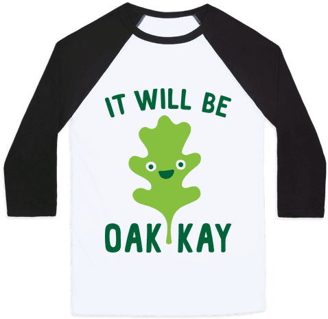 It Will Be Oakkay Leaf Baseball Tee - Pro Science Shirts (484x484)