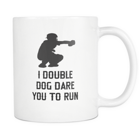I Double Dog Dare You To Run - Mug (480x480)