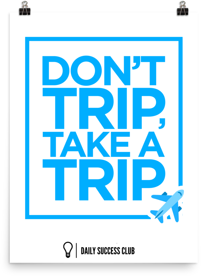 Don't Trip Take A Trip Poster - Travel (1000x1000)