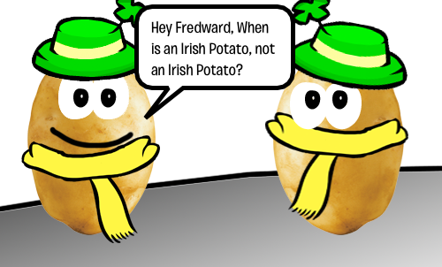 When Is An Irish Potato Not An Irish Potato ~ When - Cartoon (500x302)