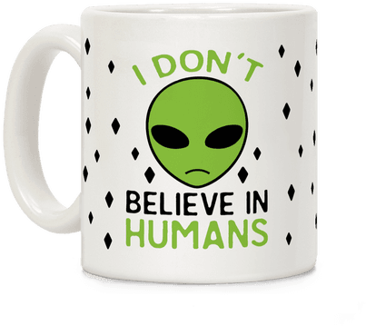 I Don't Believe In Humans Coffee Mug - Don T Believe In Humans (484x484)