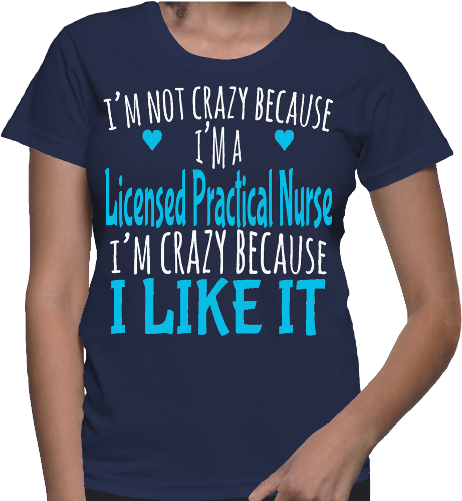 I'm Not Crazy Because I'm A Licensed Practical Nurse - Cool Cna Shirts (1000x1000)