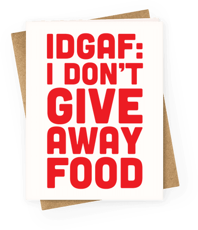 I Don't Give Away Food Greeting Card - Give Back Films (484x484)