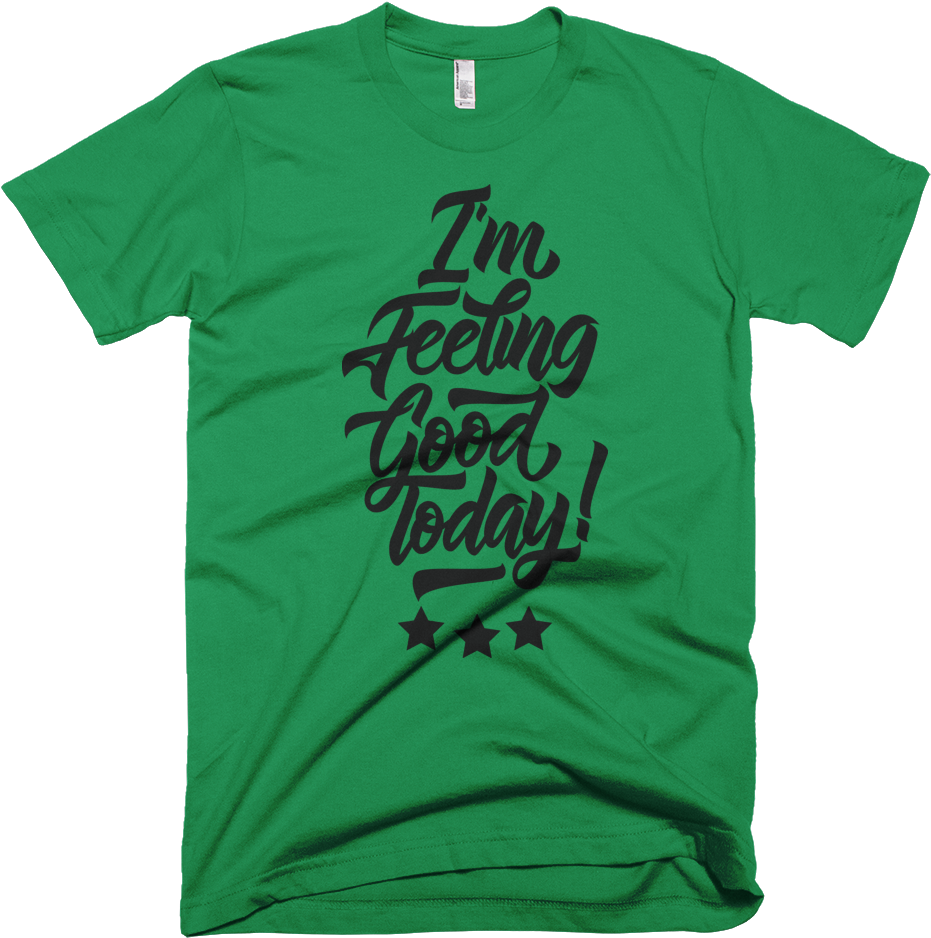 I'm Feeling Good Today T-shirt For Men With Black Design - Best Anti Trump Shirts (1000x1000)