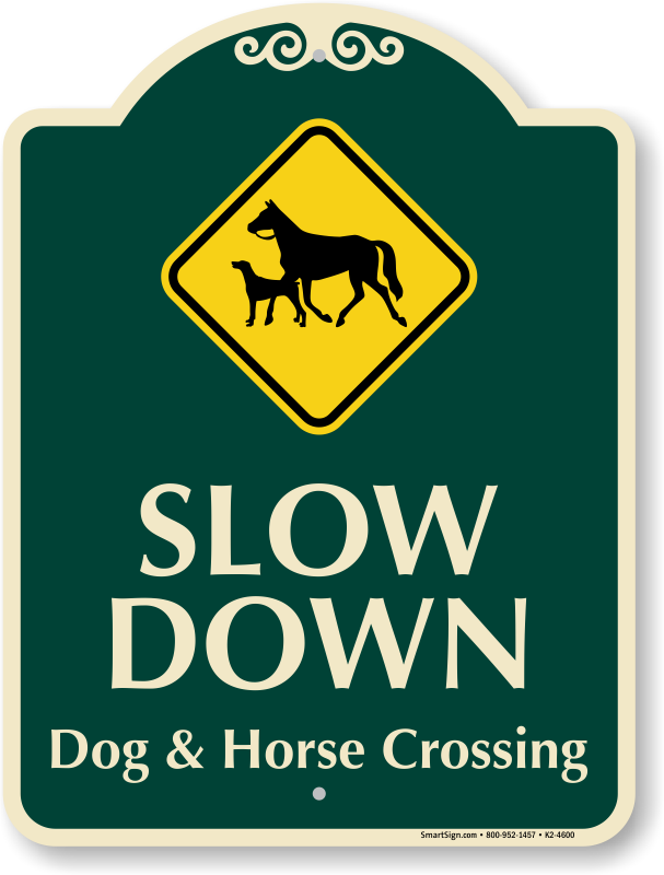 Slow Down Dog And Horse Crossing Signature Sign - No Outlet (607x800)