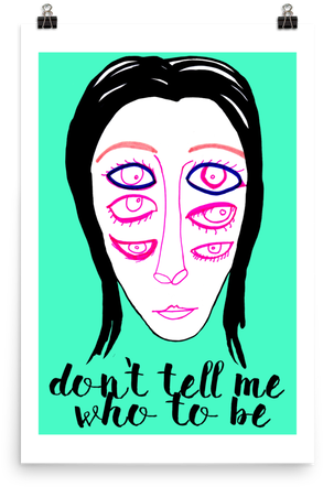 Don't Tell Me Who To Be 24 X 36 Print - Illustration (500x500)