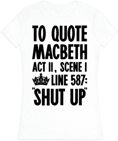 To Quote Macbeth Shut Up - T-shirt (484x484)