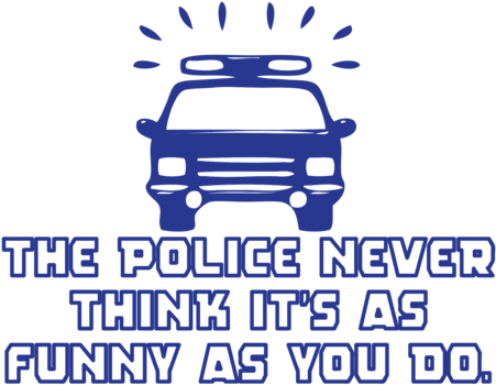 Police Never Think It's As Funny As You Do (500x500)