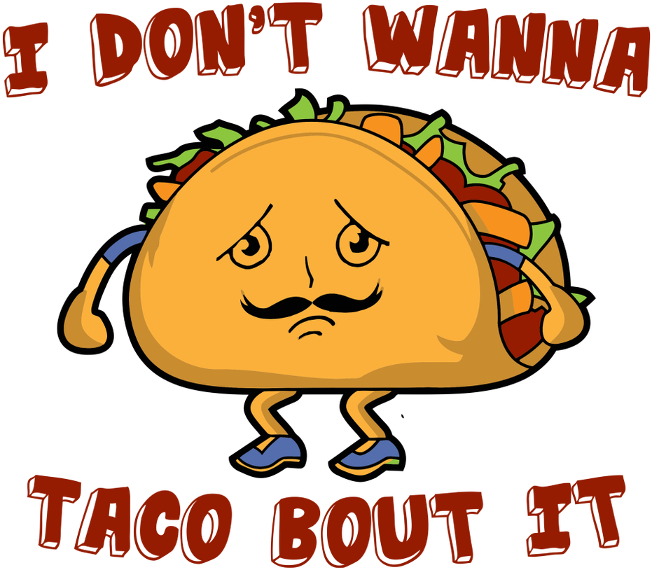 Day don t. Taco cartoon
