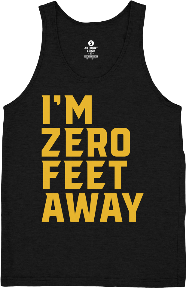 I'm Zero Feet Away Tank - T-shirt (1000x1000)