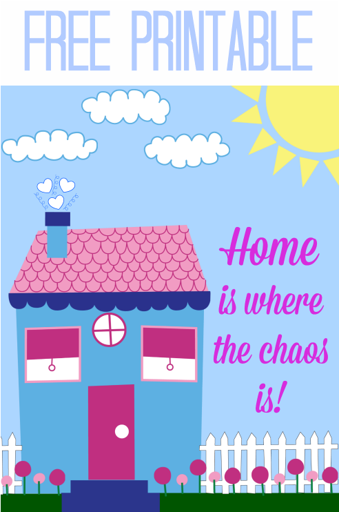 Home Is Where The Chaos Is Free Printable - Poster (640x914)