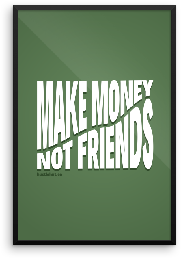 Make Money Not Friends Motivational Poster - Motivational Poster (1000x1000)