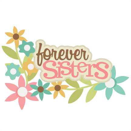 Forever Sisters Svg Scrapbook Title Sisters Svg Scrapbook - Sisters Forever Clipart (432x432)