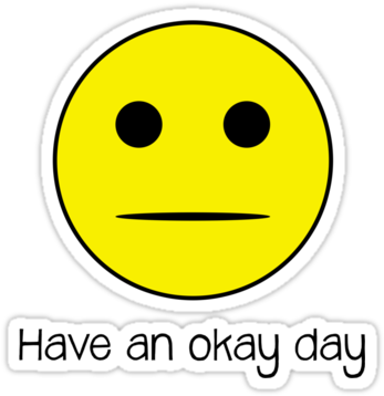 Have An Okay Day - Have An Ok Day (375x360)