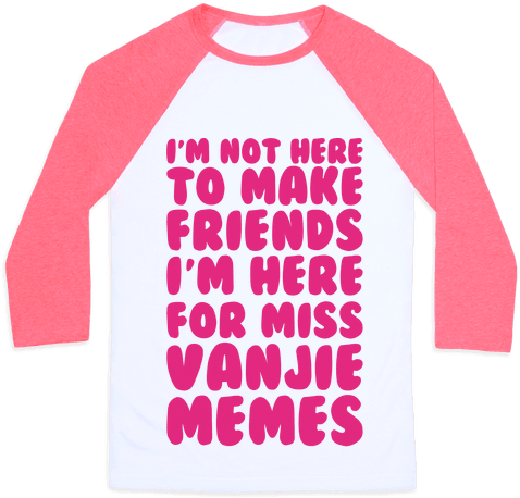 I'm Not Here To Make Friends I'm Here For Miss Vanjie - Keep Your Friends Close And Your Animes Closer Baby (484x484)