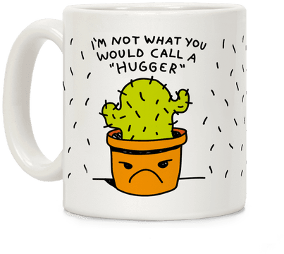 I'm Not What You Would Call A Hugger Coffee Mug - T-shirt (484x484)