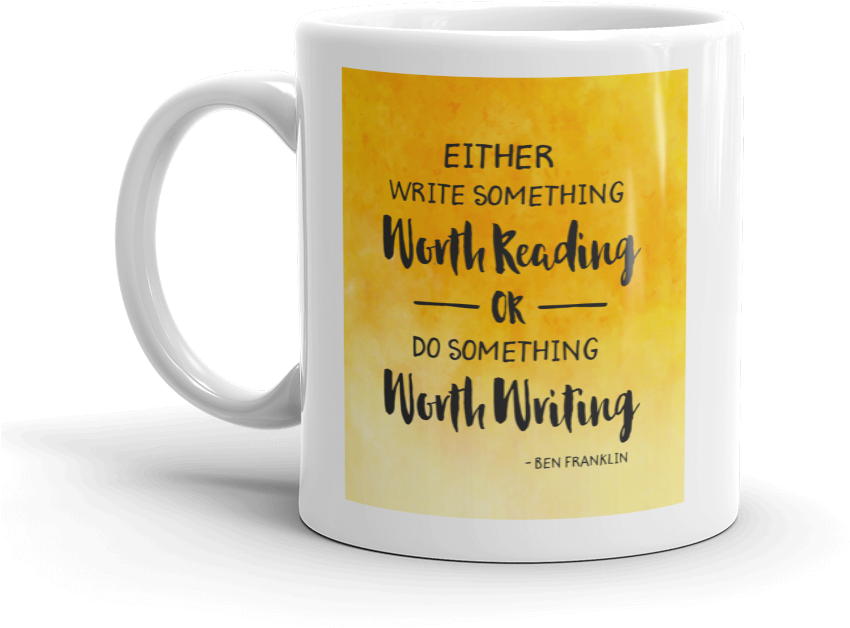 Write Something Worth Reading Do Something Worth Writing - Coffee Cup (1000x1000)