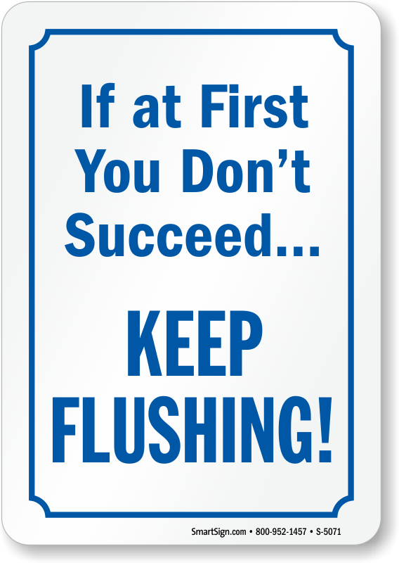 If At First You Don't Succeed Keep Flushing Restroom - If At First You Dont Succeed Keep Flushing Plastic (568x800)