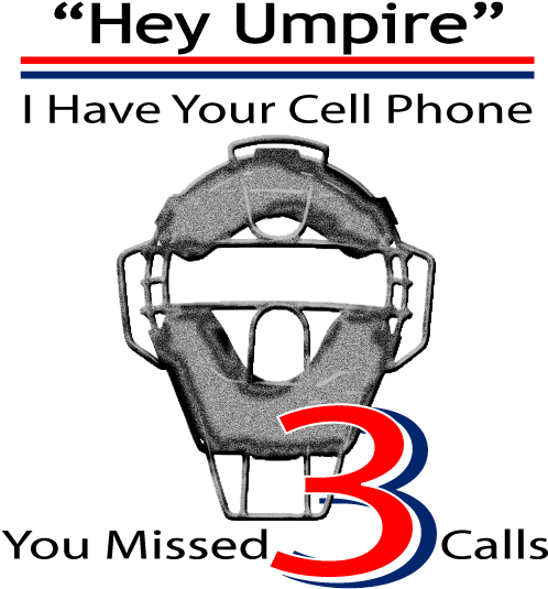 Funny Slogans On T-shirts About Umpires Bad Calls, - Umpire On Cell Phone (500x592)