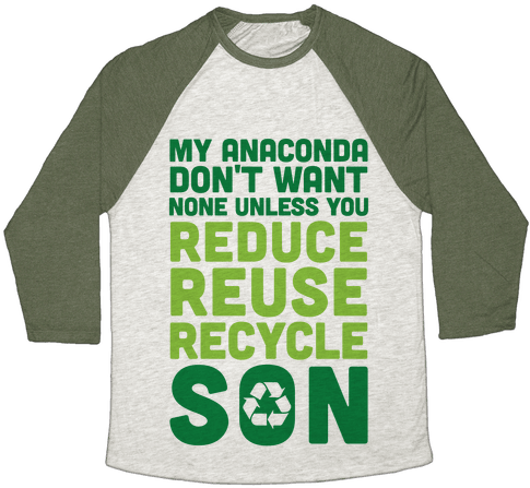 My Anaconda Don't Want None Unless You Reduce, Reuse, - Long-sleeved T-shirt (484x484)