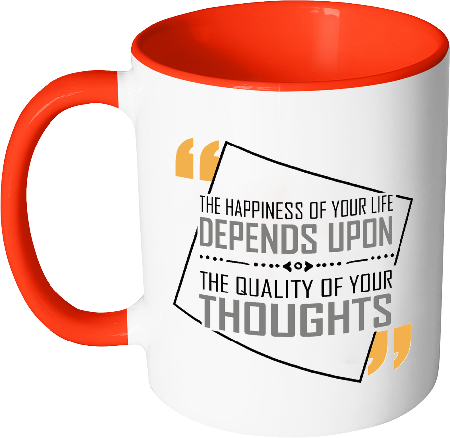 The Happiness Of Your Life Depends Upon The Quality - Mug (1024x1024)