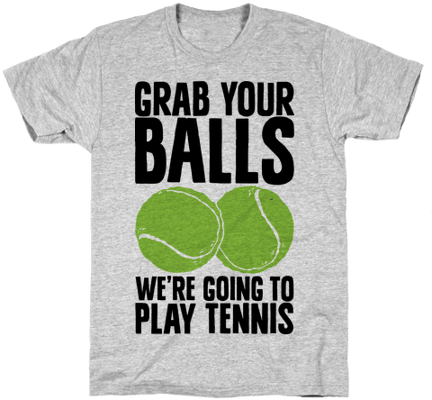 Grab Your Balls We're Going To Play Tennis Mens T-shirt - Our Land, Free. Our Tea, Sweet T-shirt: Funny T-shirt (484x484)