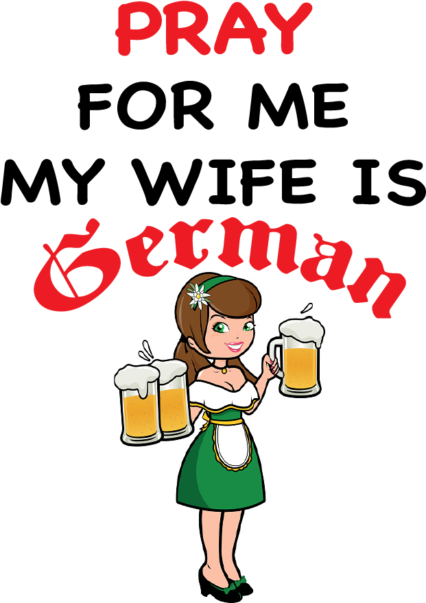 Pray For Me My Wife Is German - Cartoon (638x892)
