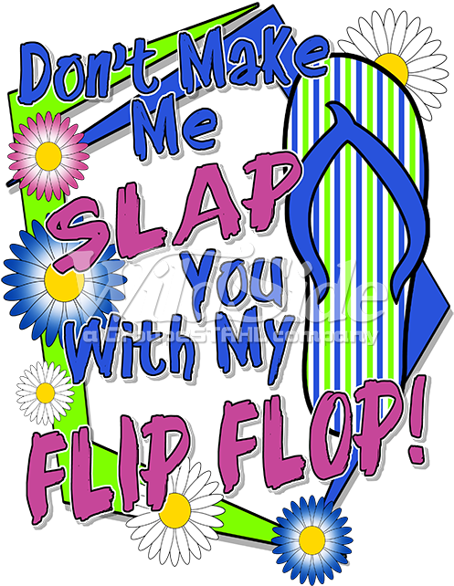 Don't Make Me Slap You With My Flip Flop - Don't Make Me Slap You With My Flip Flop (675x675)