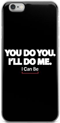 You Do You I'll Do Me Iphone 6/6s, 6 Plus, - Mobile Phone Case (600x600)