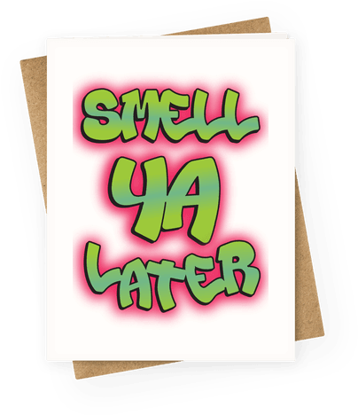 Smell Ya Later Greeting Card - Greeting Card (484x484)