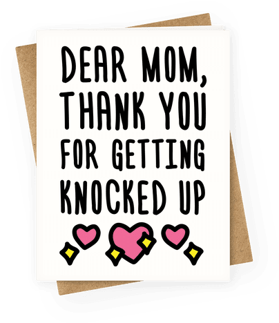 Dear Mom Thank You For Getting Knocked Up Greeting - You Re One Of My Favorite Parents (484x484)