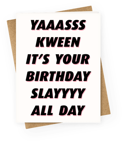 Yas Kween It's Your Birthday Slay All Day Greeting - Paper (484x484)
