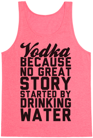 Vodka Because No Great Story Started By Drinking Water - Dont Want To Talk To You (484x484)