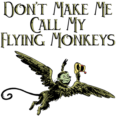 Illustrated Don't Make Me Call My Flying Monkeys - Don't Make Me Call My Flying Monkeys Mousepad (400x400)