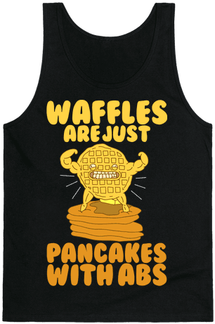 Waffles Are Just Pancakes With Abs Tank Top - Waffles Are Just Pancakes With Abs (484x484)