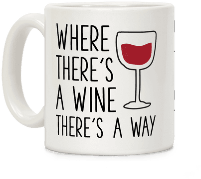 Where There's A Wine Coffee Mug - Mug (484x484)