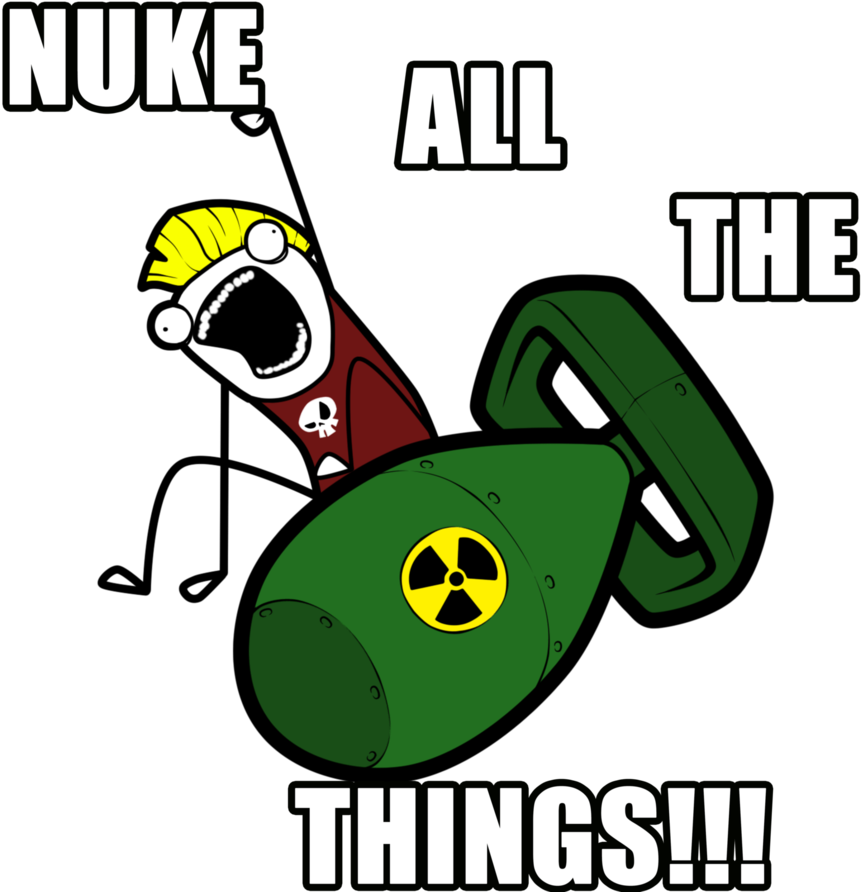Nuke All Of The Things By Tallredmonster - All Of The Things Meme (894x894)