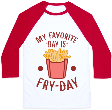 My Favorite Day Is Fry-day Baseball Tee - Cherry Shirt (484x484)