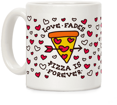 Love Fades, Pizza Is Forever Coffee Mug - Samsung Galaxy S7 G930 Fashion Trend 0.3 Mm Ultra Mince (484x484)