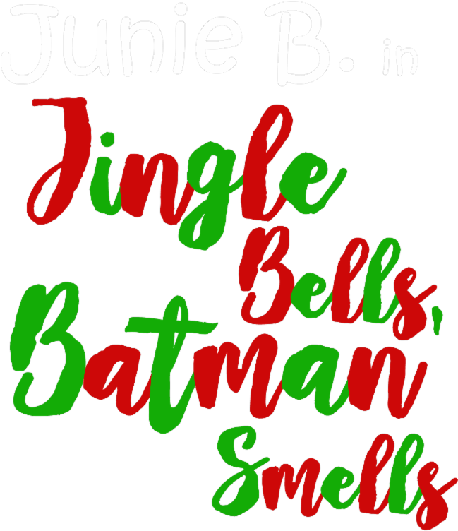 Junie B In Jingle Bells Batman Smells - Junie B In Jingle Bells Batman Smells (648x800)