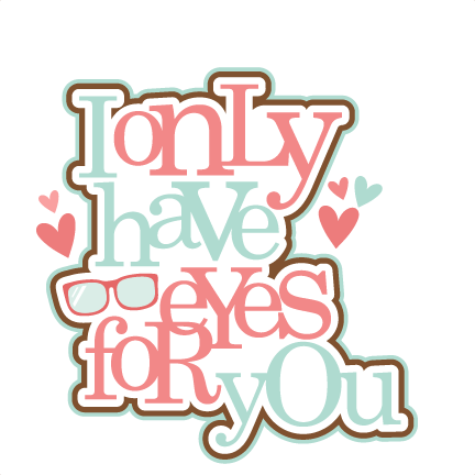 I'm Only Haves Eyes For You Svg Scrapbook Title Valentine - I'm Only Haves Eyes For You Svg Scrapbook Title Valentine (432x432)