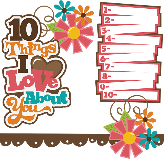 10 Things I Love About You Svg Collection Svg Files - 10 Things I Love About You Scrapbook (648x629)