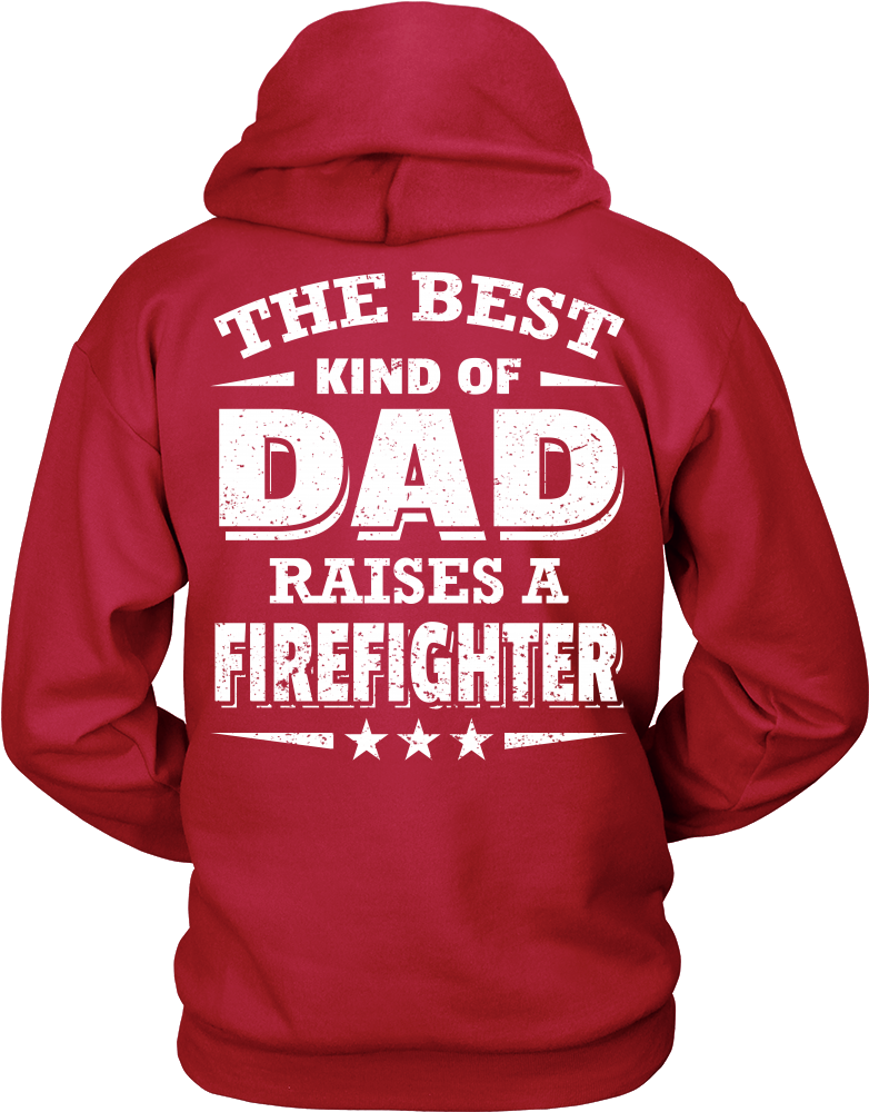 The Best Kind Of Dad Who Raised A Firefighter - Happy Mother's Day 2017 Teacher T-shirt Hoodies (1000x1000)