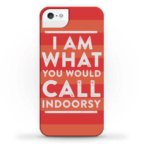 I Am What You Would Call Indoorsy Phonecase - I Am What You Would Call Indoorsy Phonecase (484x484)