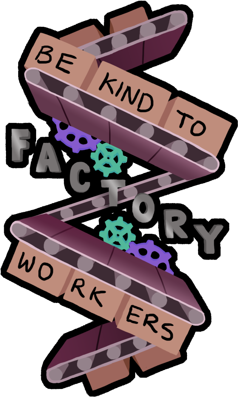 Be Kind To Factory Workers - Be Kind To Factory Workers (1000x1421)