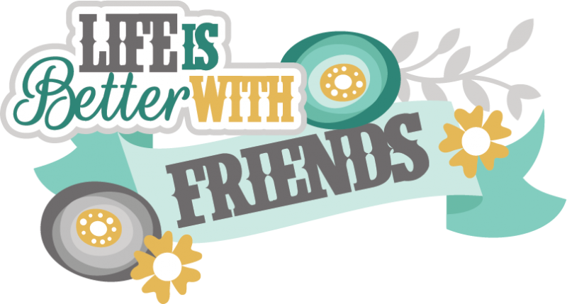 Life Is Better With Friends Svg Scrapbook Title Friendship - Portable Network Graphics (800x429)