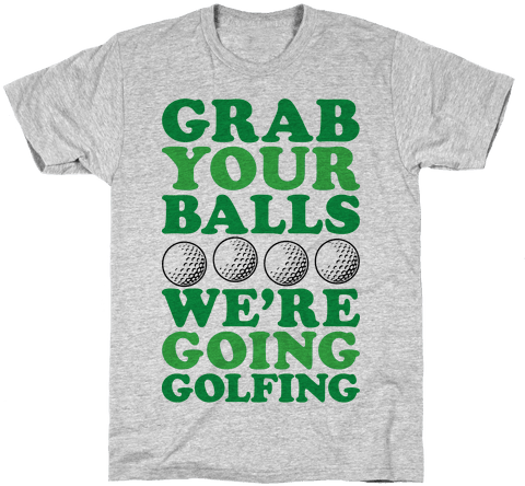 Grab Your Balls We're Going Golfing Mens T-shirt - Sweet Potato Pie > Pumpkin Pie T-shirt: Funny T-shirt (484x484)